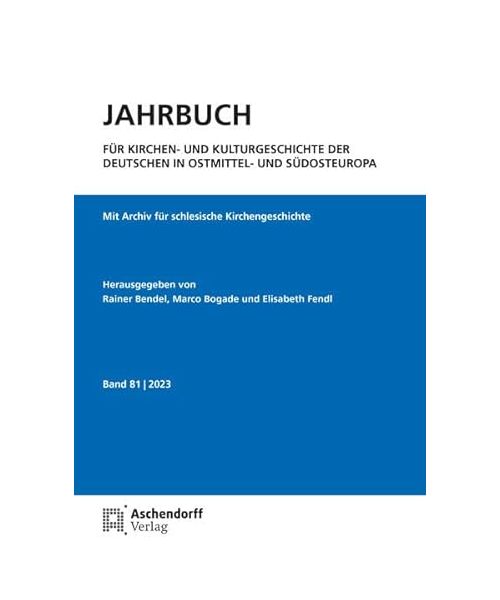 Jahrbuch für Kirchen- und Kulturgeschichte der Deutschen in Ostmittel- und Südosteuropa, Band 81-2023: Mit Archiv für schlesische Kirchengeschichte