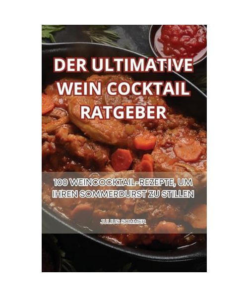 DER ULTIMATIVE WEIN COCKTAIL RATGEBER
