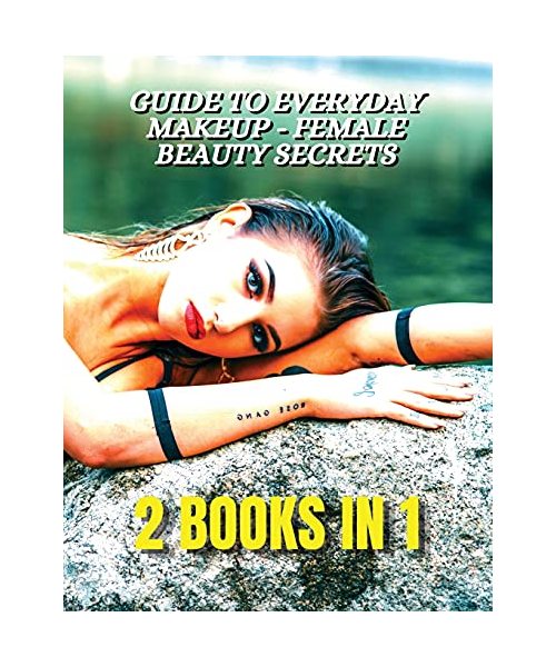 [ 2 BOOKS IN 1 ] - Guide To Everyday Makeup - Female Beauty Secrets - Always Perfect Nails - Nail Art Decorations And Gel Reconstruction: This Book In