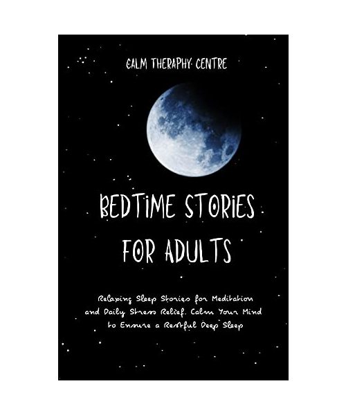 Bedtime Stories for Adults: Relaxing Sleep Stories for Meditation and Daily Stress Relief. Calm Your Mind to Ensure a Restful Deep Sleep