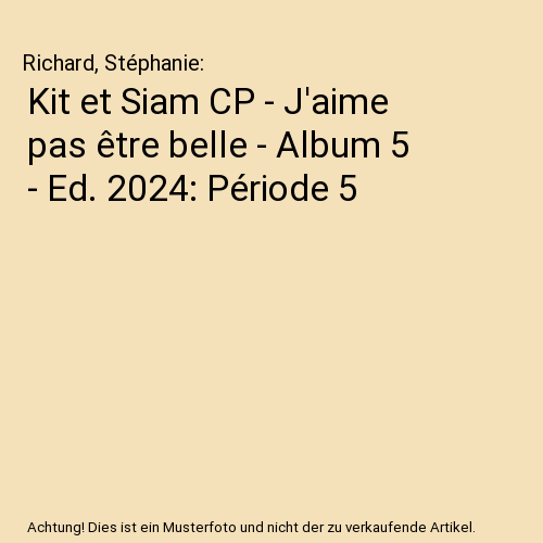 Kit et Siam CP - J'aime pas être belle - Album 5 - Ed. 2024: Période 5