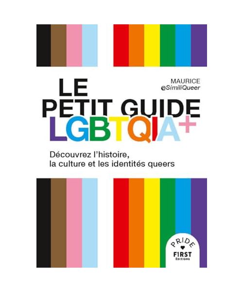 Le Petit guide LGBTQIA+: Découvrez l'histoire, la culture et les identités queers