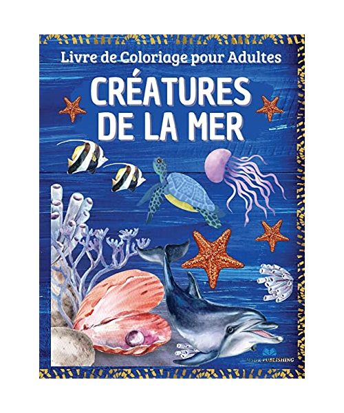 CRÉATURES DE LA MER - Livre de coloriage pour adultes: Vie marine avec des scènes océaniques relaxantes, des poissons tropicaux et de belles créatures marines