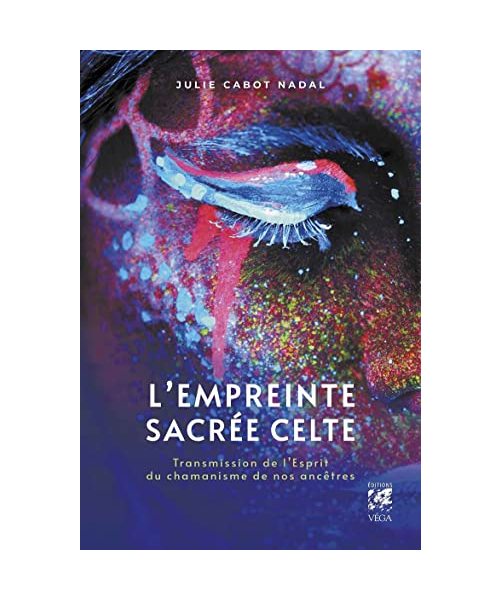 L'empreinte sacrée celte - Transmission de l'Esprit du chamanisme de nos ancêtres