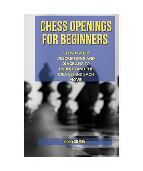 Chess Openings for Beginners: Achieve Winning Positions in a Few Moves. Predict Like a Prophet Your Opponent's Strategies, Show Your Mind's Power an