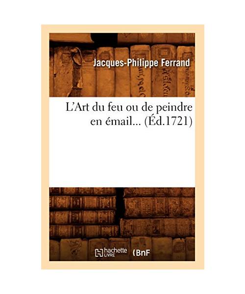 L'Art du feu ou de peindre en émail (Éd.1721)