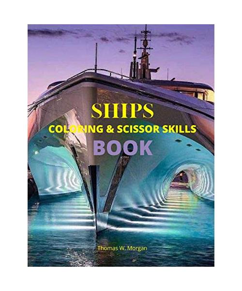 Ships Coloring and Scissor Skills Book: Discover a Unique Collection of Coloring Pages Relaxing Coloring and Activity Book with a Variety of Ships for Boys, Girls, Kids Ages 3-8 Amazing Gift for Kids