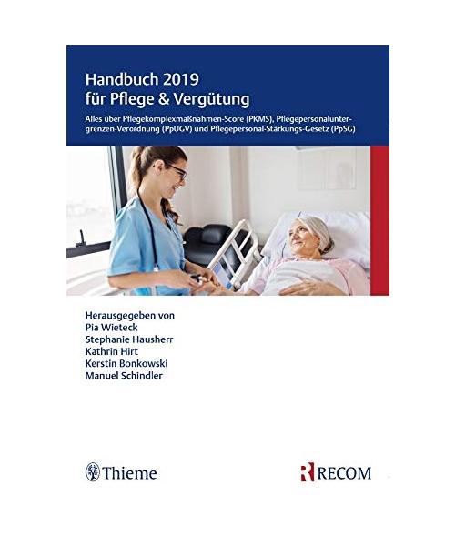 Handbuch 2019 für Pflege & Vergütung: Alles über Pflegekomplexmaßnahmen-Score (PKMS), Pflegepersonaluntergrenzen-Verordnung (PpUGV) und Pflegepersonal-Stärkungs-Gesetz (PpSG)