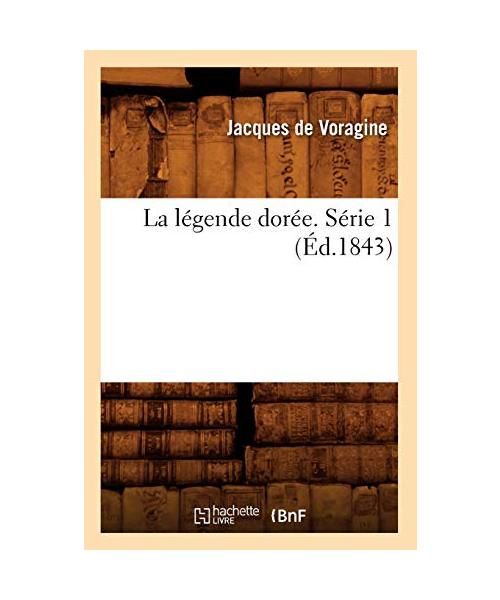 La légende dorée. Série 1 (Éd.1843)