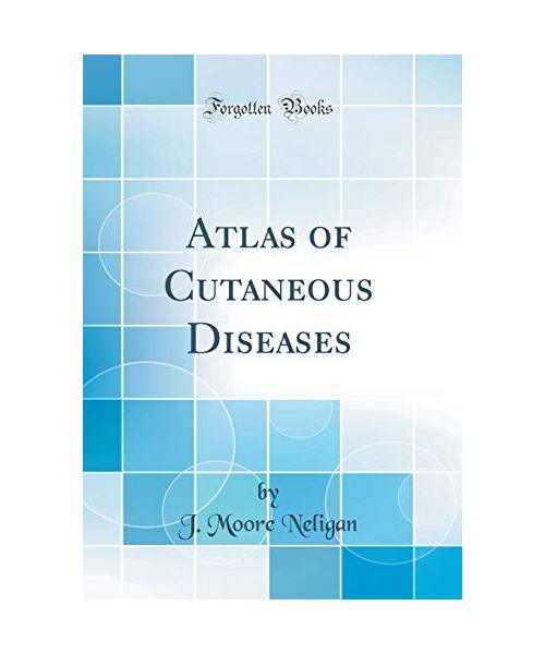 Atlas of Cutaneous Diseases (Classic Reprint)