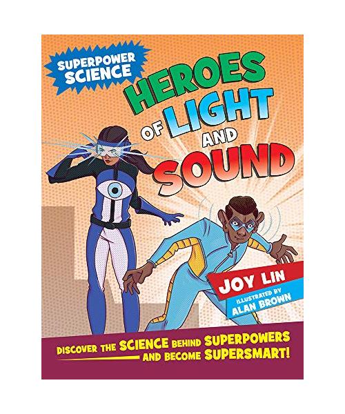 Heroes of Light and Sound: Discover the Science Behind Superpowers ... and Become Supersmart