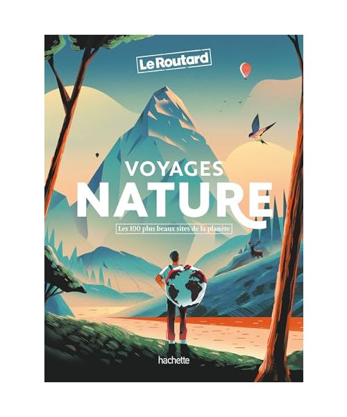 Voyages Nature: Les 100 plus beaux sites de la planète