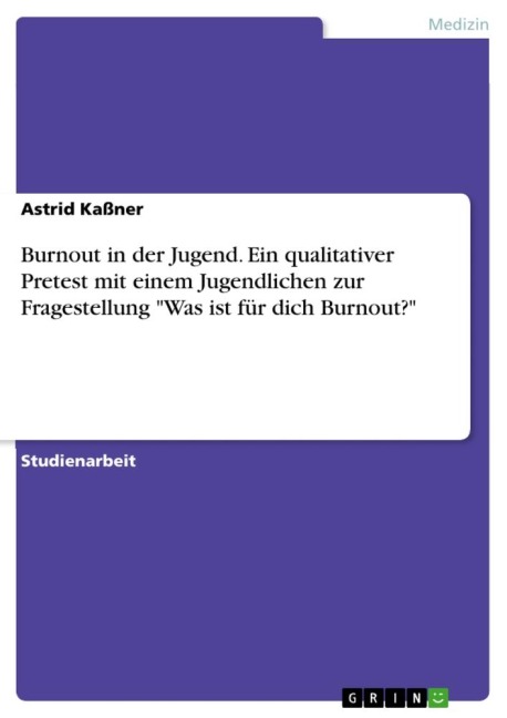Burnout in der Jugend. Ein qualitativer Pretest mit einem Jugendlichen zur Fragestellung "Was ist für dich Burnout?"