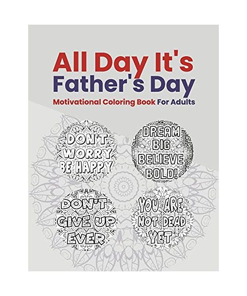 Motivational Coloring Book for Adults: All Day it's Father's Day