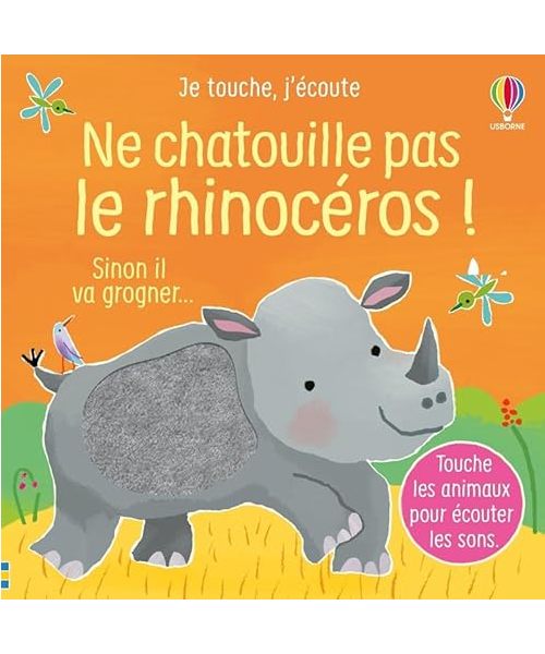 Ne chatouille pas le rhinocéros - Je touche, j'écoute - Dès 6 mois: Sinon il va grogner...