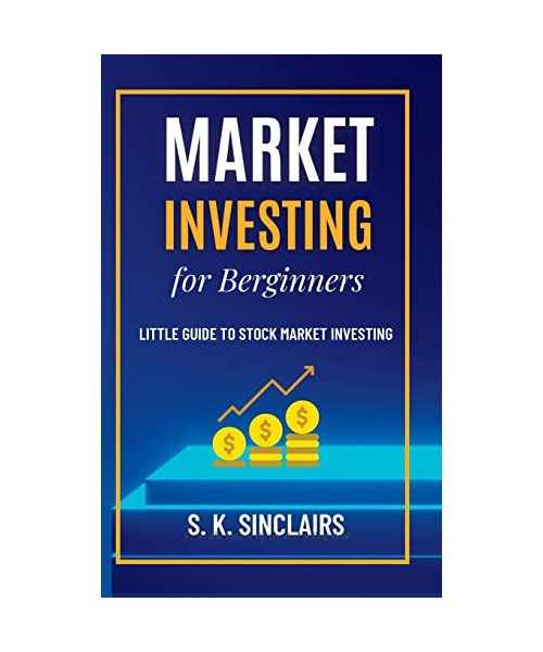 Market Investing for Beginners: Little Guide to Stock Market Investing