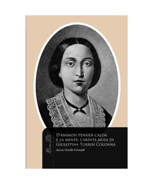 D'Animosi pensier calda è la mente. L'ardita musa di Giuseppina Turrisi Colonna (Benilde traducciones e interculturalidad, Band 7)