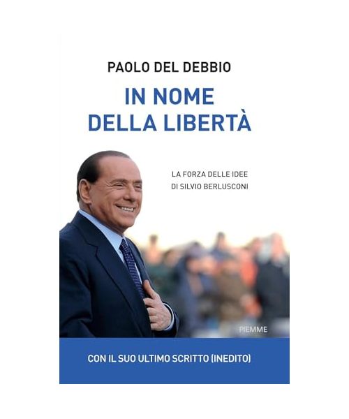In nome della libertà. La forza delle idee di Silvio Berlusconi