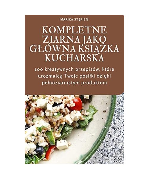 KOMPLETNE ZIARNA JAKO G¿ÓWNA KSI¿¿KA KUCHARSKA