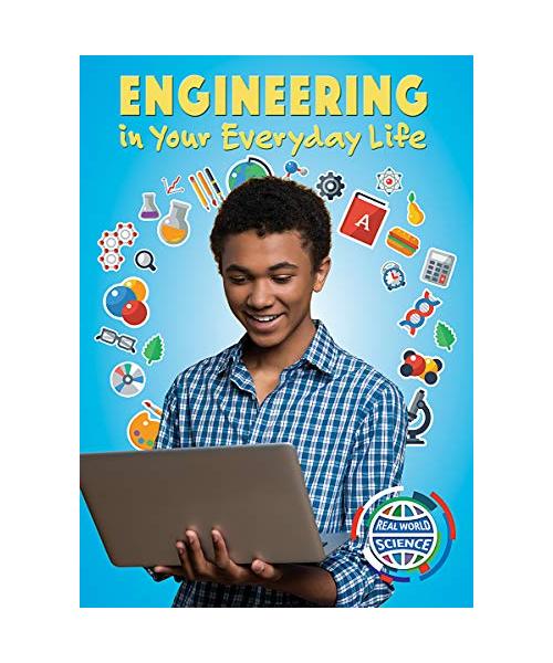 Engineering in Your Everyday Life (Real World Science)