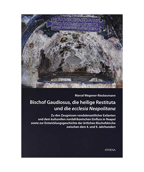 Bischof Gaudiosus, die heilige Restituta und die ecclesia Neapolitana