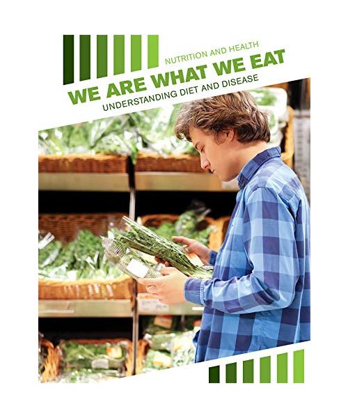 We Are What We Eat: Understanding Diet and Disease (Nutrition and Health)
