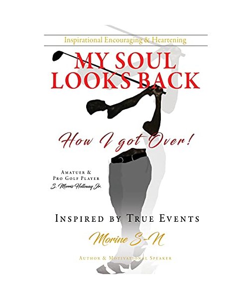 My Soul Looks back, how I got over!: How I got Over! Amatuer & Pro Golf Player Inspired by True Events Author & Motivational Speaker
