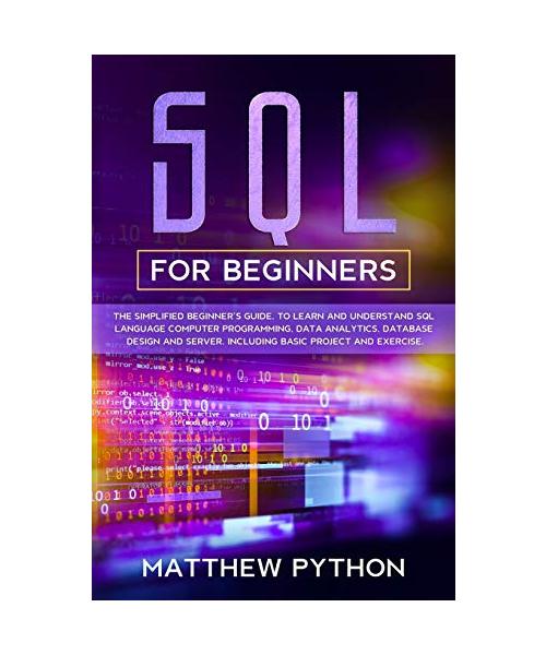 SQL for Beginners: The basic and easy for beginner's guide to introduce and understand structured query language