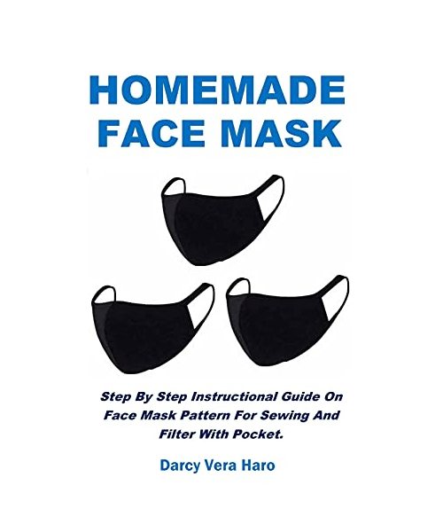 Homemade Face Mask: Step By Step Instructional Guide On Face Mask Pattern For Sewing And Filter With Pocket.