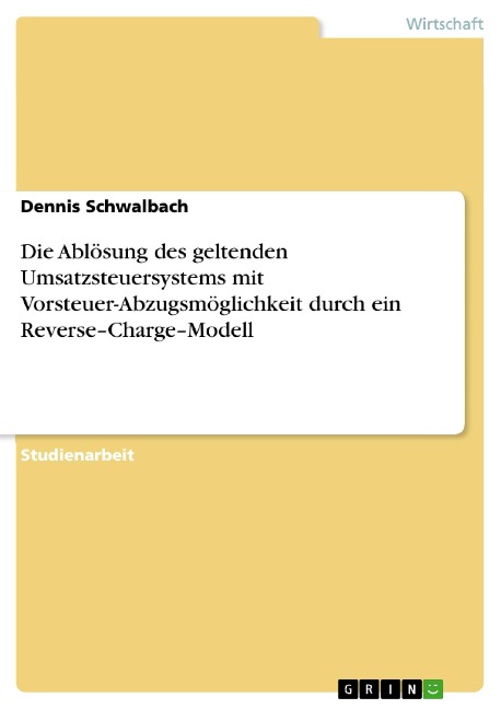 Die Ablösung des geltenden Umsatzsteuersystems mit Vorsteuer-Abzugsmöglichkeit durch ein Reverse-Charge-Modell