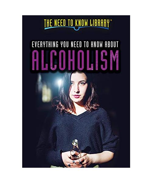 Everything You Need to Know About Alcoholism (Need to Know Library)