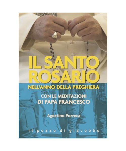 Il santo rosario nell'anno della preghiera. Con le meditazioni di papa Francesco (Preghiere)