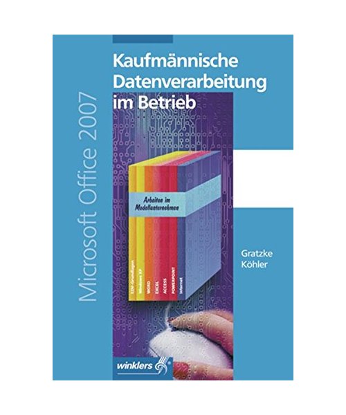 Kaufmännische Datenverarbeitung im Betrieb. Microsoft Office 2007. Fachbuch