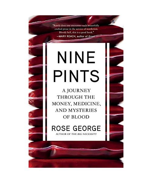Nine Pints: A Journey Through the Money, Medicine, and Mysteries of Blood