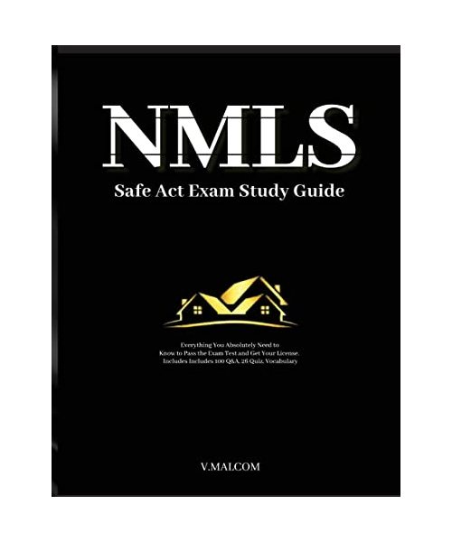 NMLS Safe Act Exam Study Guide: Everything You Absolutely Need to Know to Pass the Exam Test and Get Your License. Includes 100 Q&A, 26 Quiz, Vocabula