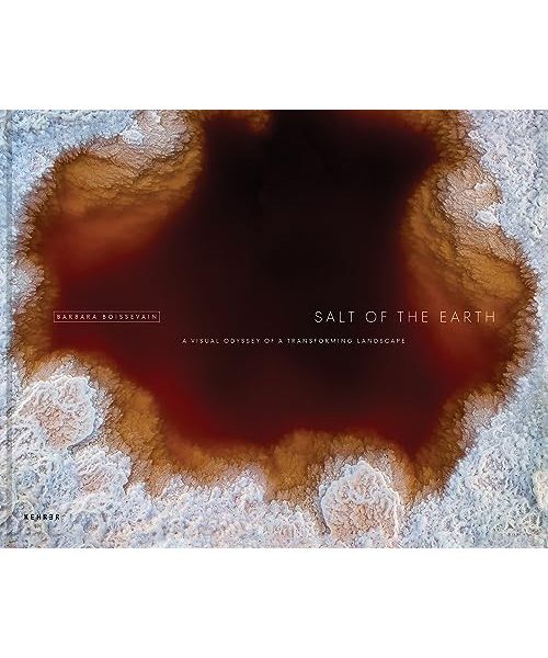 Barbara Boissevain: Salt of the Earth. A Visual Odyssey of a Transforming Landscape
