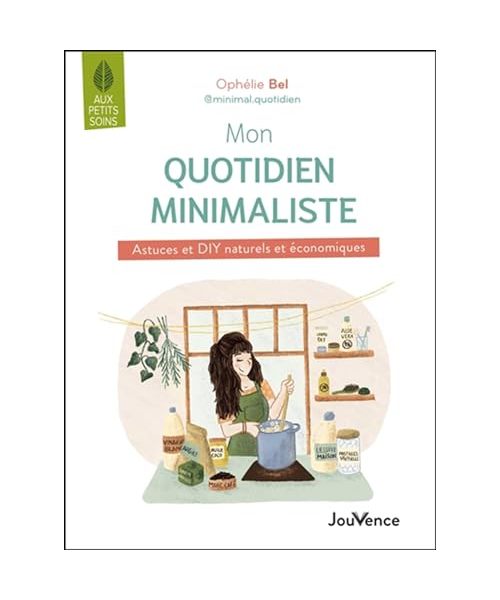 Mon quotidien minimaliste: Astuces et DIY naturels et économiques
