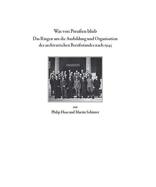 Was von Preußen blieb - das Ringen um die Ausbildung und Organisation des archivarischen Berufsstandes nach 1945 (Quellen und Forschungen zur hessischen Geschichte)