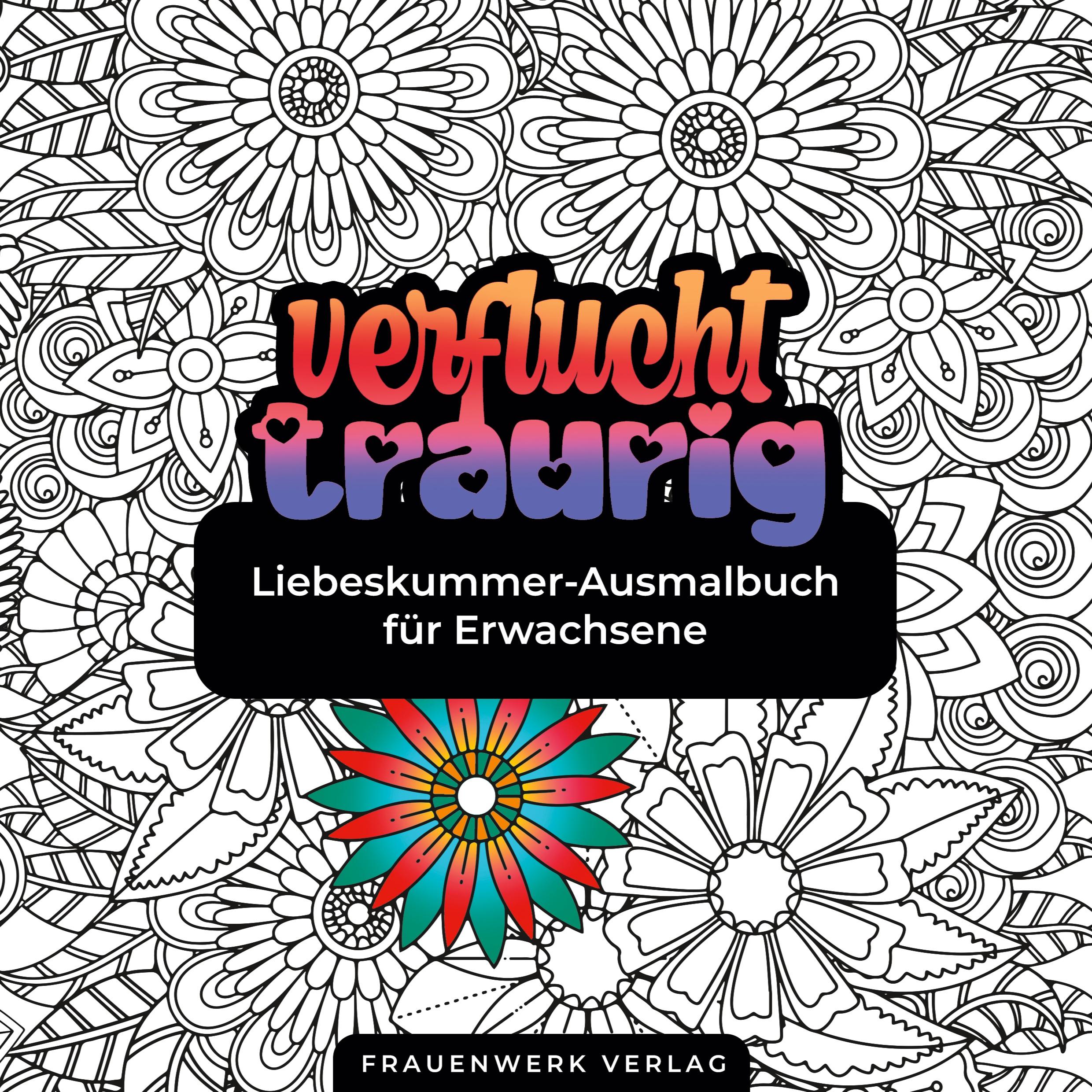 Verflucht traurig Liebeskummer-Ausmalbuch für Erwachsene