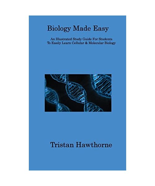 Biology Made Easy: An Illustrated Study Guide For Students To Easily Learn Cellular & Molecular Biology