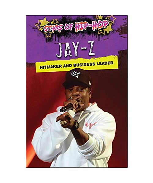 Jay-z: Hitmaker and Business Leader (Stars of Hip-Hop)