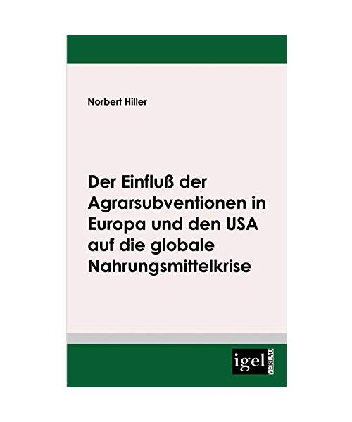Der Einfluß der Agrarsubventionen in Europa und den USA  die globale Nahrungsmittelkrise