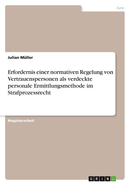 Erfordernis einer normativen Regelung von Vertrauenspersonen als verdeckte personale Ermittlungsmethode im Strafprozessrecht