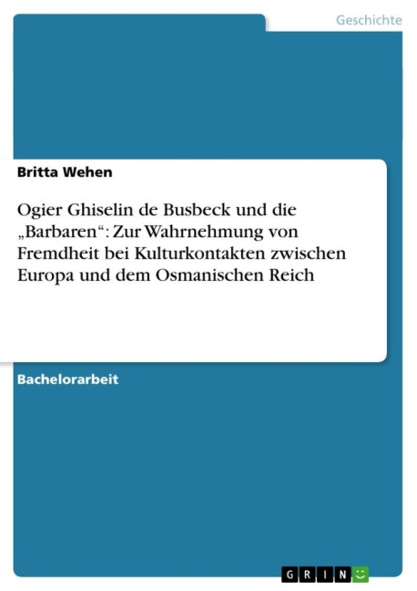 Ogier Ghiselin de Busbeck und die "Barbaren": Zur Wahrnehmung von Fremdheit bei Kulturkontakten zwischen Europa und dem Osmanischen Reich