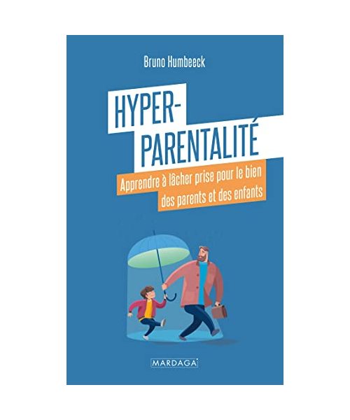 Hyper-parentalité: Apprendre à lâcher prise pour le bien des parents et des enfants