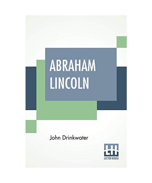 Abraham Lincoln: A Play With An Introduction By Arnold Bennett