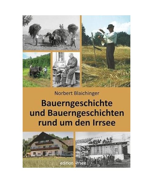 Bauerngeschichte und Bauerngeschichten rund um den Irrsee