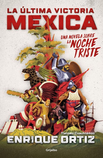 La Última Victoria Mexica: Una Novela Sobre La Noche Triste / The Last Mexica Victory: A Novel about the Noche Triste