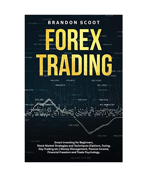 Forex Trading: Smart Investing for Beginners. Stock Market Strategies and Techniques (Options, Swing, Day Trading etc.) Money Managem