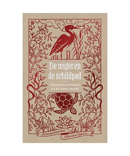 De reiger en de schildpad: sprookjes en fabels uit de oude Oriënt